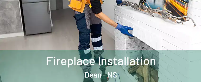 Fireplace Installation Dean - NS