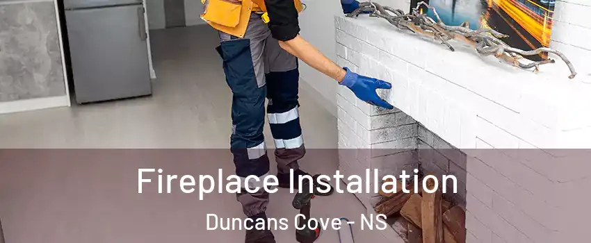  Fireplace Installation Duncans Cove - NS