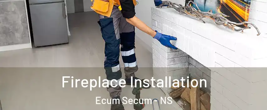 Fireplace Installation Ecum Secum - NS