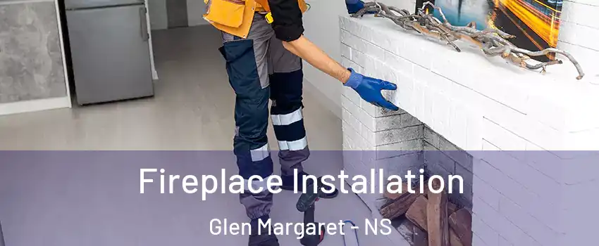  Fireplace Installation Glen Margaret - NS