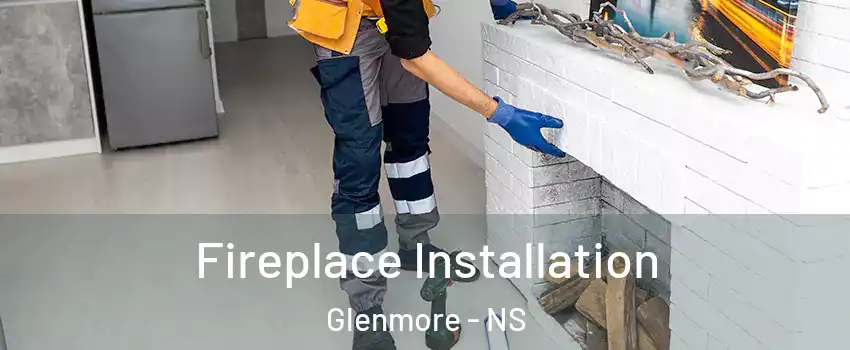  Fireplace Installation Glenmore - NS