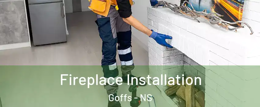  Fireplace Installation Goffs - NS