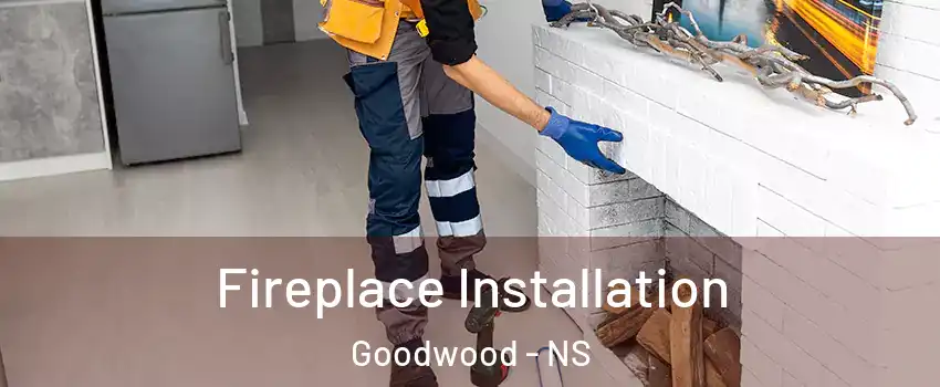  Fireplace Installation Goodwood - NS