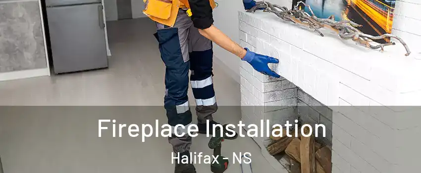  Fireplace Installation Halifax - NS