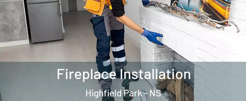  Fireplace Installation Highfield Park - NS