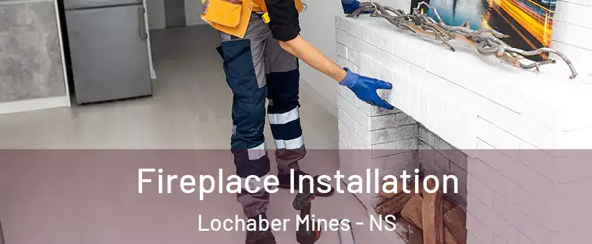  Fireplace Installation Lochaber Mines - NS