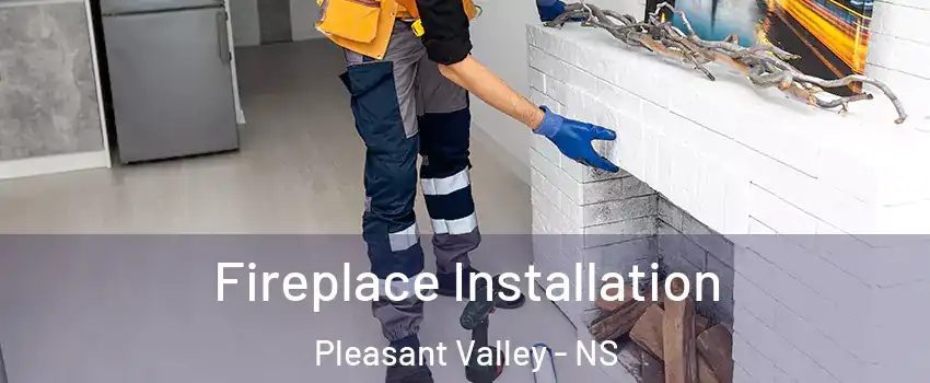  Fireplace Installation Pleasant Valley - NS