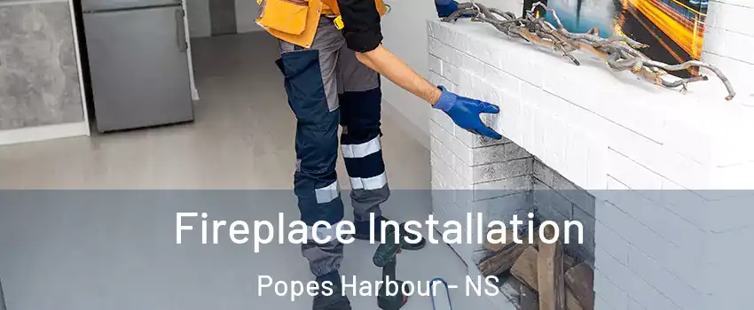  Fireplace Installation Popes Harbour - NS