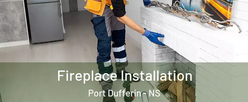  Fireplace Installation Port Dufferin - NS