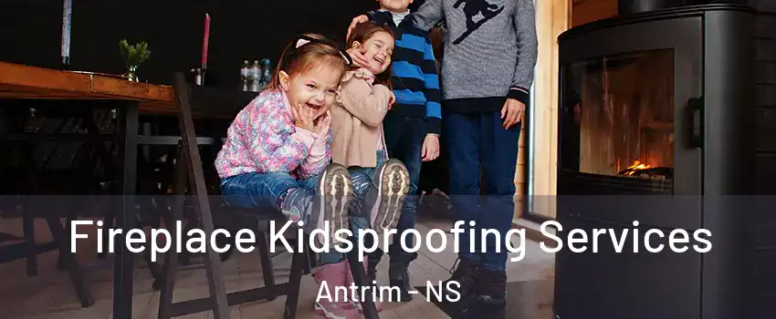  Fireplace Kidsproofing Services Antrim - NS