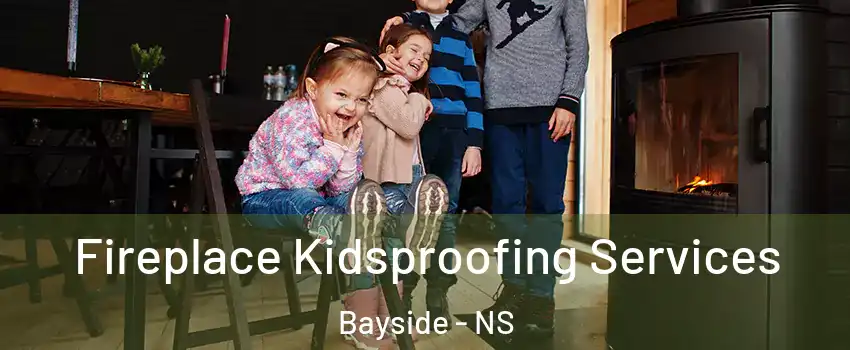  Fireplace Kidsproofing Services Bayside - NS