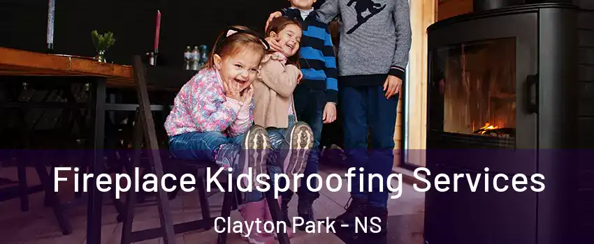  Fireplace Kidsproofing Services Clayton Park - NS