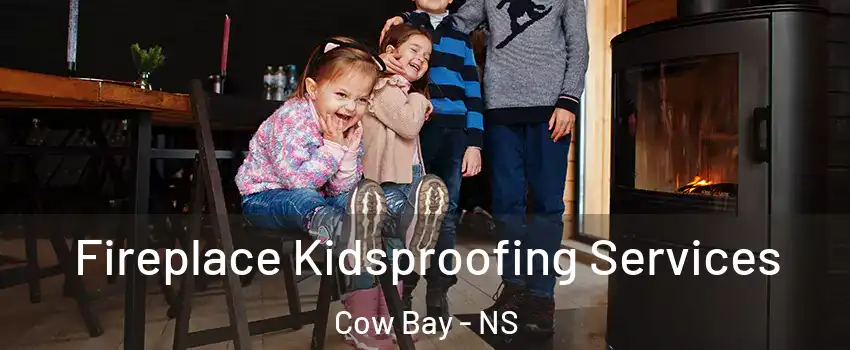 Fireplace Kidsproofing Services Cow Bay - NS