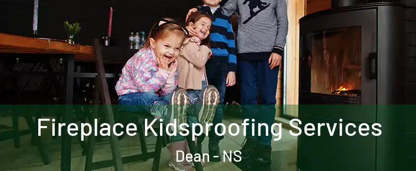  Fireplace Kidsproofing Services Dean - NS