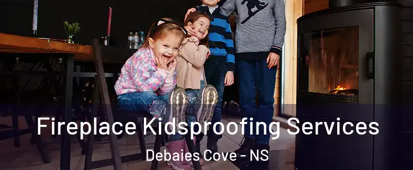  Fireplace Kidsproofing Services Debaies Cove - NS