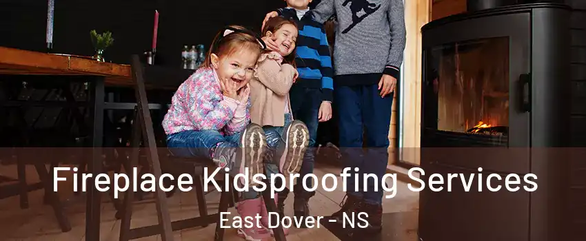  Fireplace Kidsproofing Services East Dover - NS