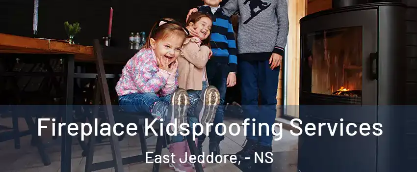  Fireplace Kidsproofing Services East Jeddore, - NS
