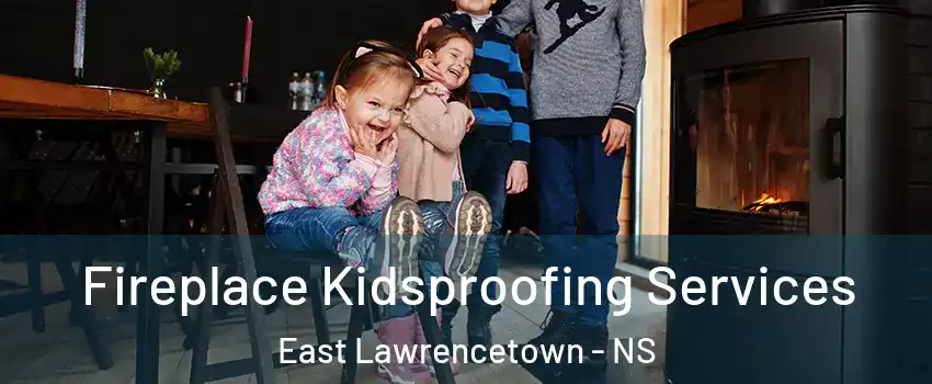  Fireplace Kidsproofing Services East Lawrencetown - NS