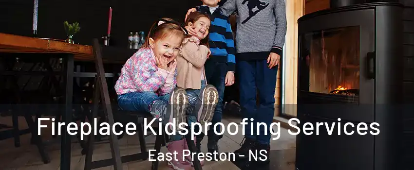  Fireplace Kidsproofing Services East Preston - NS