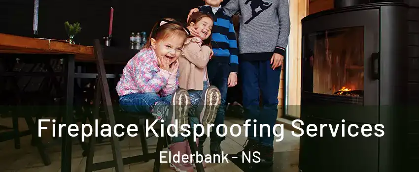  Fireplace Kidsproofing Services Elderbank - NS