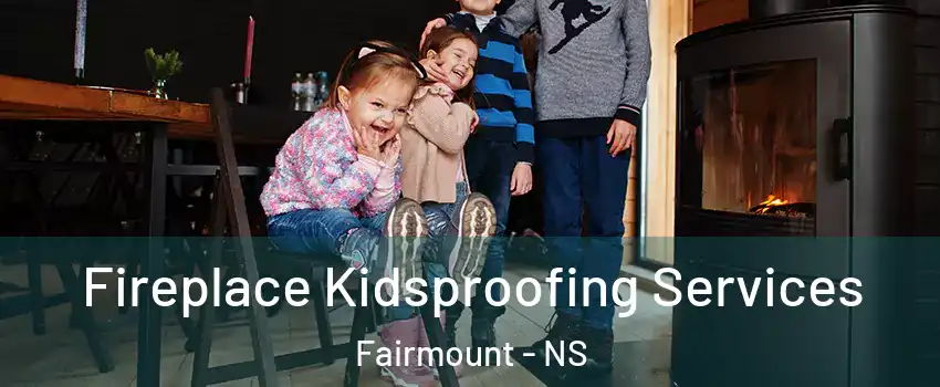  Fireplace Kidsproofing Services Fairmount - NS