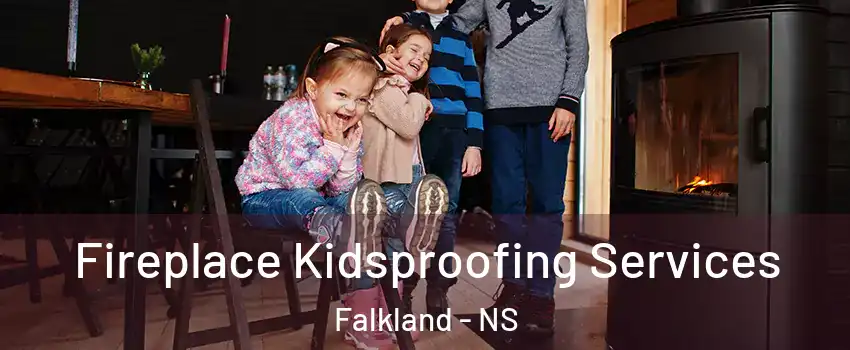  Fireplace Kidsproofing Services Falkland - NS
