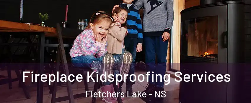  Fireplace Kidsproofing Services Fletchers Lake - NS