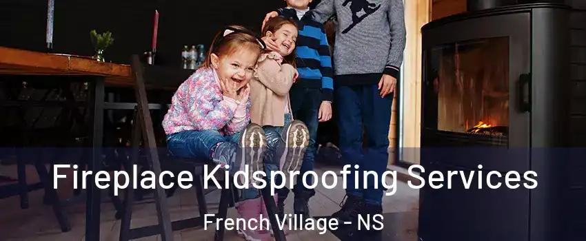  Fireplace Kidsproofing Services French Village - NS