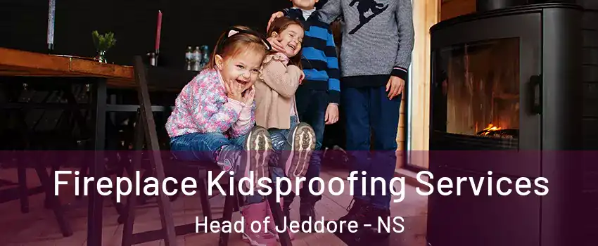  Fireplace Kidsproofing Services Head of Jeddore - NS