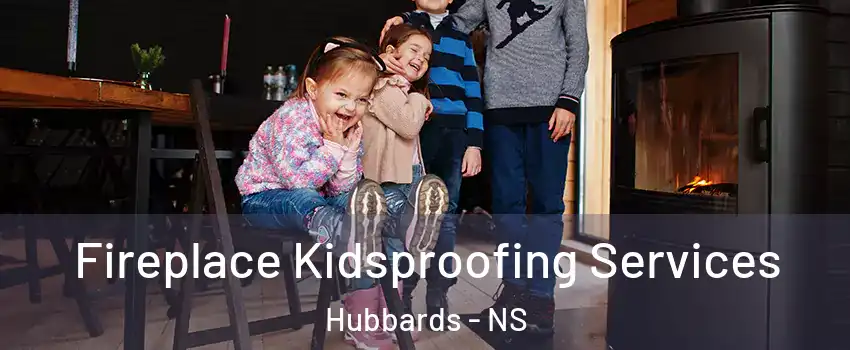  Fireplace Kidsproofing Services Hubbards - NS
