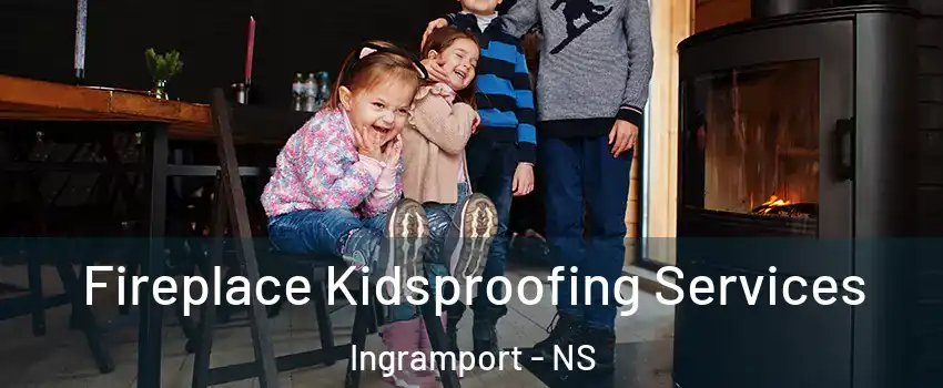  Fireplace Kidsproofing Services Ingramport - NS