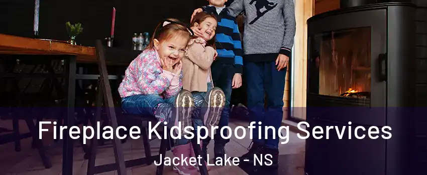  Fireplace Kidsproofing Services Jacket Lake - NS