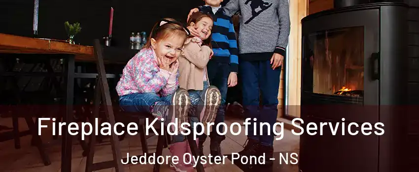  Fireplace Kidsproofing Services Jeddore Oyster Pond - NS