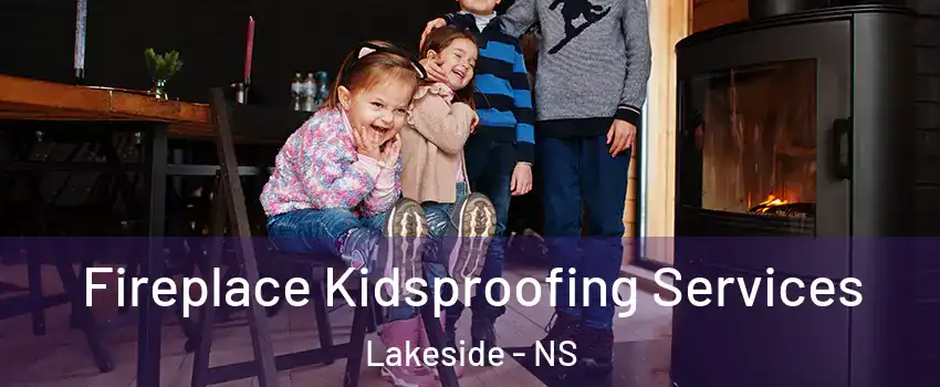  Fireplace Kidsproofing Services Lakeside - NS