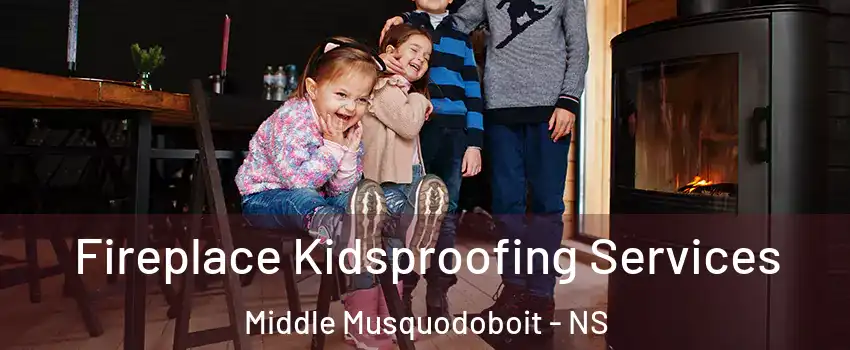  Fireplace Kidsproofing Services Middle Musquodoboit - NS