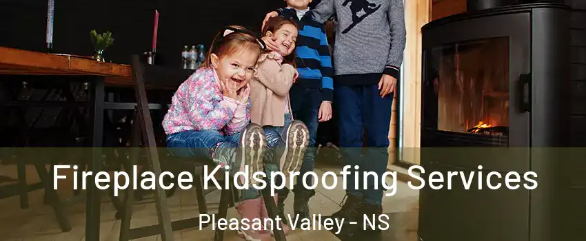  Fireplace Kidsproofing Services Pleasant Valley - NS