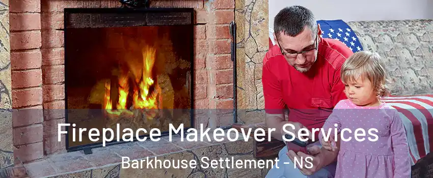  Fireplace Makeover Services Barkhouse Settlement - NS