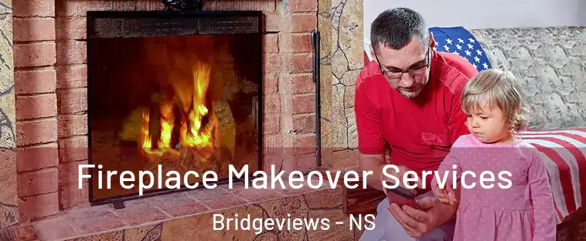 Fireplace Makeover Services Bridgeviews - NS