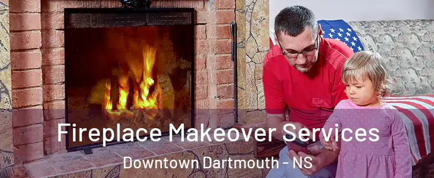  Fireplace Makeover Services Downtown Dartmouth - NS
