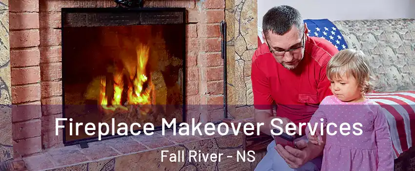  Fireplace Makeover Services Fall River - NS