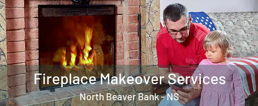  Fireplace Makeover Services North Beaver Bank - NS