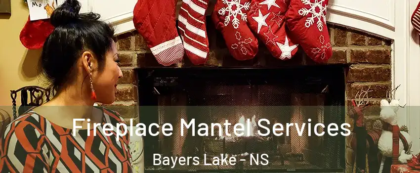  Fireplace Mantel Services Bayers Lake - NS