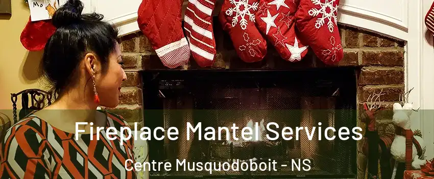  Fireplace Mantel Services Centre Musquodoboit - NS