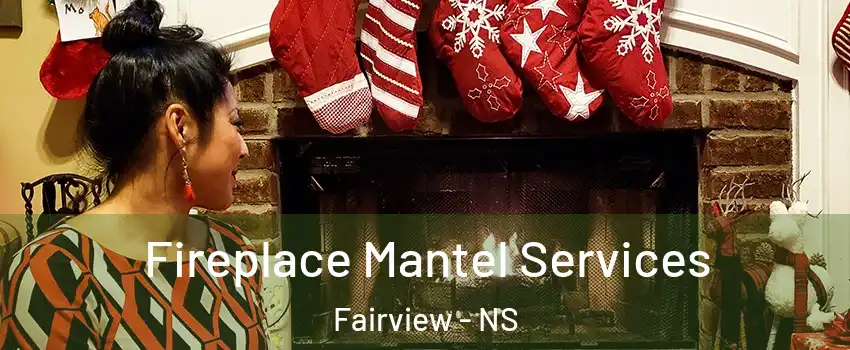  Fireplace Mantel Services Fairview - NS