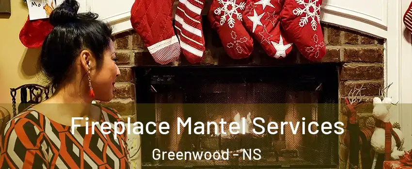 Fireplace Mantel Services Greenwood - NS