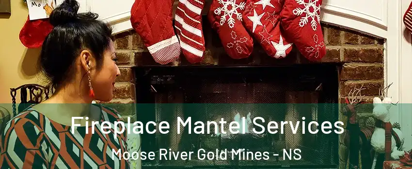  Fireplace Mantel Services Moose River Gold Mines - NS