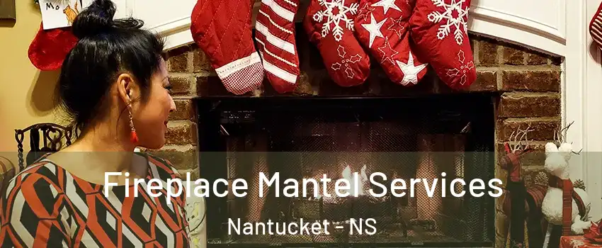  Fireplace Mantel Services Nantucket - NS