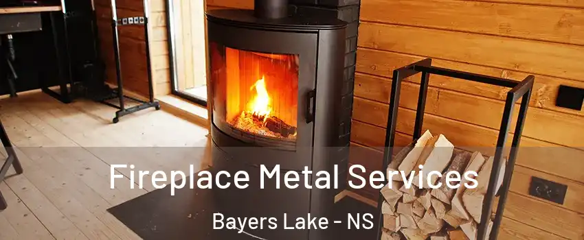 Fireplace Metal Services Bayers Lake - NS