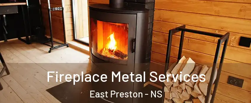 Fireplace Metal Services East Preston - NS