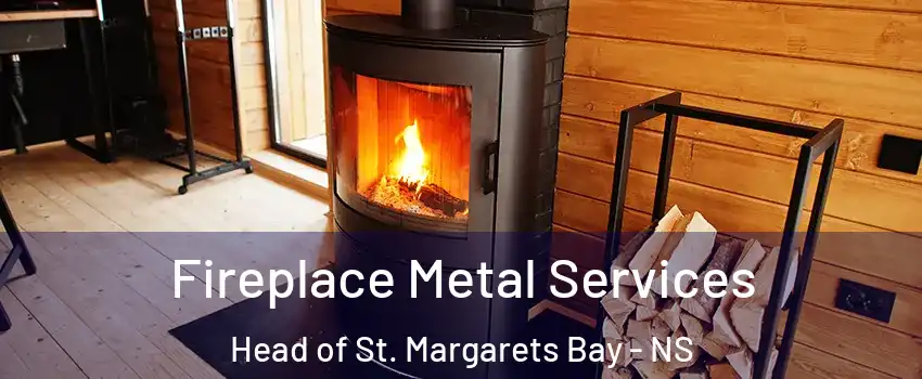 Fireplace Metal Services Head of St. Margarets Bay - NS